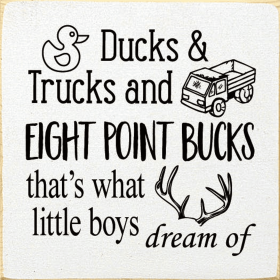 Ducks and trucks and eight-point bucks... (Color: Old Cottage White)