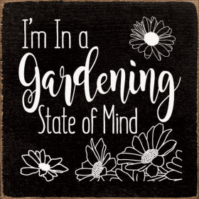 I'm in a gardening state of mind - Square Sign (Color: Old Black)