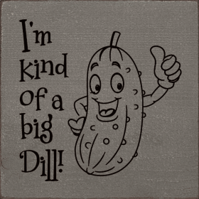 I'm Kind Of A Big Dill! (Color: Old Anchor Gray)