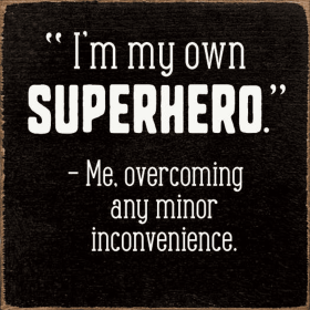 I'm my own superhero. Me, overcoming any minor inconvenience (Color: Old Black)