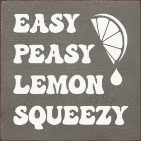 Easy Peasy Lemon Squeezy (Color: Old Anchor Gray)