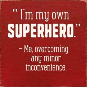 I'm my own superhero. Me, overcoming any minor inconvenience (Color: Old Red)