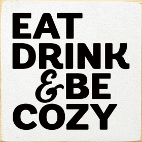 Eat drink & be cozy (Color: Old Cottage)