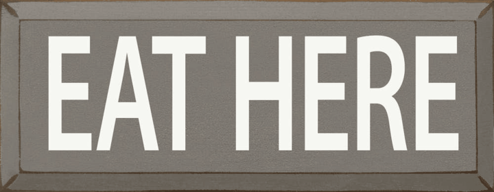 Eat Here (Color: Old Anchor Gray)