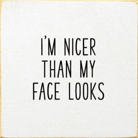 I'm Nicer Than My Face Looks (Color: Cottage White)