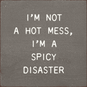 I'm Not A Hot Mess, I'm A Spicy Disaster (Color: Old Anchor Gray)