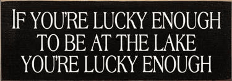 If You're Lucky Enough Lake Wood Sign (Color: Old Black, size: 3.5'' x 10")