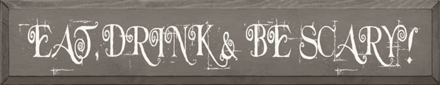 Eat, Drink & Be Scary Wood Sign (Color: Old Anchor Gray)