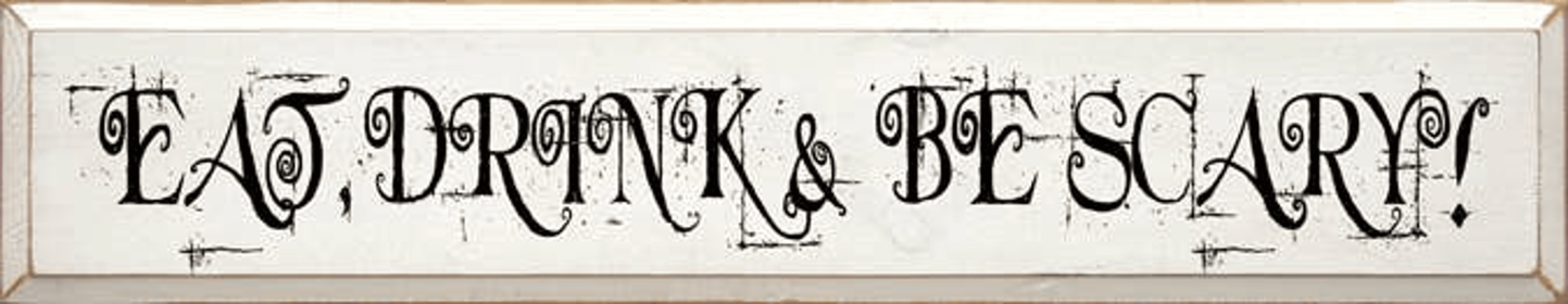 Eat, Drink & Be Scary Wood Sign (Color: Old Cottage White)