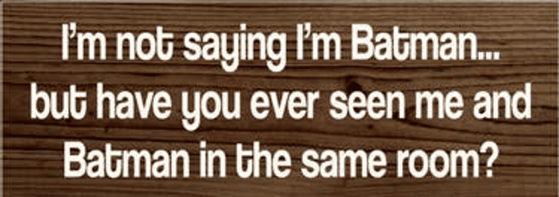 I'm Not Saying I'm Batman Wood Sign (Color: Walnut Stain)