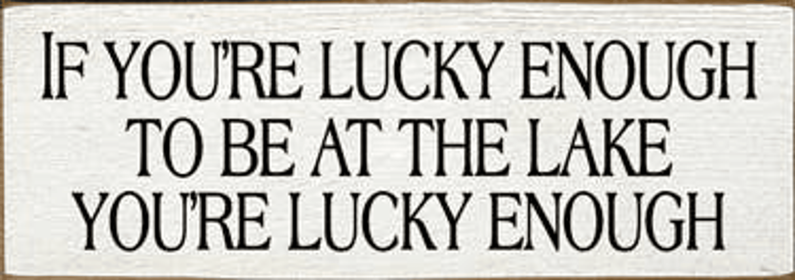 If You're Lucky Enough Lake Wood Sign (Color: Old Cottage White, size: 3.5'' x 10")