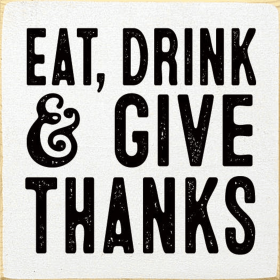 Eat, Drink & Give Thanks (Color: Old Cottage White)