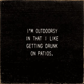 I'm Outdoorsy In That I Like Getting Drunk On Patios. (Color: Black)