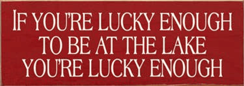 If You're Lucky Enough Lake Wood Sign (Color: Old Red, size: 3.5'' x 10")