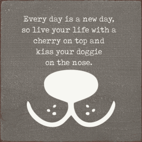 Every Day Is A New Day, So Live Your Life With A Cherry... (Color: Old Anchor Gray)