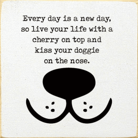Every Day Is A New Day, So Live Your Life With A Cherry... (Color: Old Cottage White)