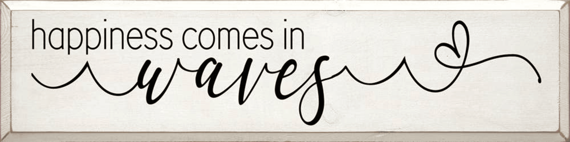 Happiness comes in waves (Color: Old Cottage White)