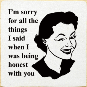 I'm Sorry For All The Things I Said When I Was Being Honest (Color: Old Cottage White)