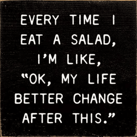 Every Time I Eat A Salad... (Color: Old Black)