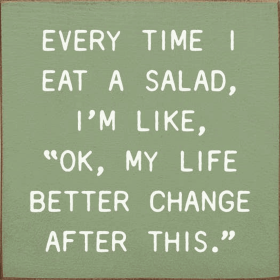 Every Time I Eat A Salad... (Color: Old Sage)
