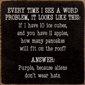 Every time I see a word problem, it looks like this... (Color: Old Black)