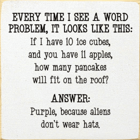 Every time I see a word problem, it looks like this... (Color: Old Cottage White)