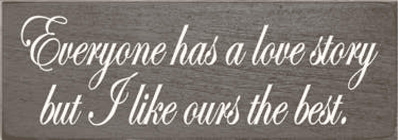 Everyone Has A Love Story Wood Sign (Color: Old Anchor Gray)