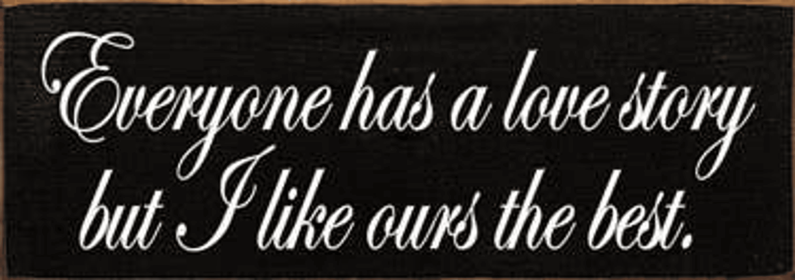 Everyone Has A Love Story Wood Sign (Color: Old Black)