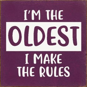 I'm The Oldest I Make The Rules (Color: Old Elderberry)
