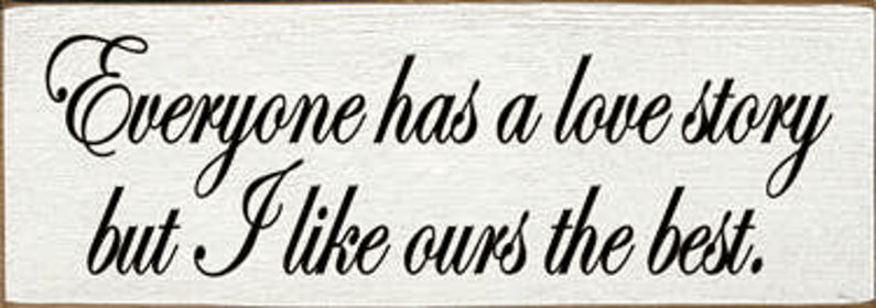 Everyone Has A Love Story Wood Sign (Color: Old Cottage White)