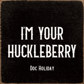 I'm your huckleberry - Doc Holiday (Color: Old Black)