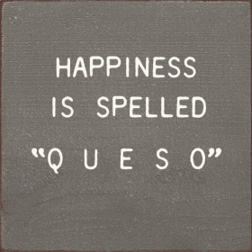Happiness Is Spelled " Q U E S O" (Color: Old Anchor Gray)