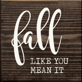 Fall like you mean it (Color: Walnut Stain)