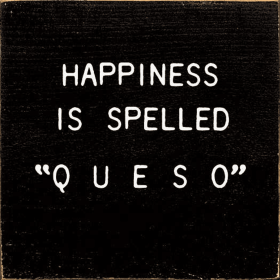 Happiness Is Spelled " Q U E S O" (Color: Old Black)