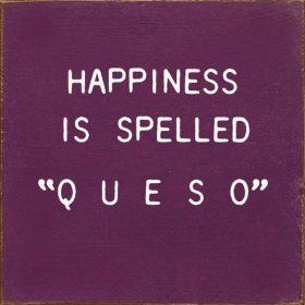 Happiness Is Spelled " Q U E S O" (Color: Old Elderberry)