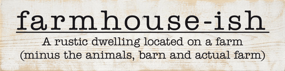 Farmhouse-ish: A rustic dwelling located on a farm... (Color: Sanded White with Black)
