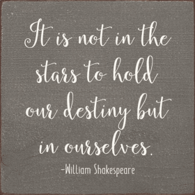 It Is Not In The Stars To Hold Our Destiny But In Ourselves. (Color: Anchor Gray)