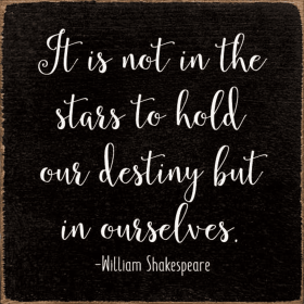 It Is Not In The Stars To Hold Our Destiny But In Ourselves. (Color: Black)