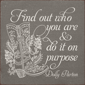 Find out who you are and do it on purpose. - Dolly Parton (Color: Old Anchor Gray)