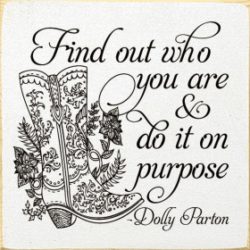 Find out who you are and do it on purpose. - Dolly Parton (Color: Old Cottage White)
