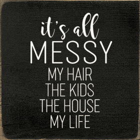 It's All Messy Wood Sign (Color: Old Black)