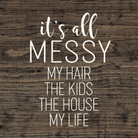 It's All Messy Wood Sign (Color: Walnut Stain)
