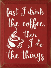 First I Drink Coffee Wood Sign (Color: Old Red)