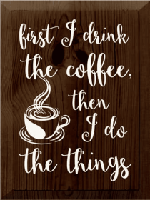 First I Drink Coffee Wood Sign (Color: Walnut Stain)
