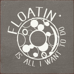 Floatin' is all I want to do (Color: Anchor Gray)