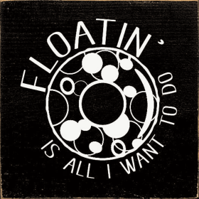 Floatin' is all I want to do (Color: Black)