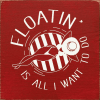 Floatin' is all I want to do