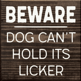 Beware Dog Can't Hold its Licker (Color: Walnut, size: 7 x 7")