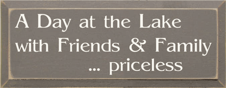 A Day at the Lake Priceless Wood Sign (Color: Old Anchor Gray, size: 7" x 18")