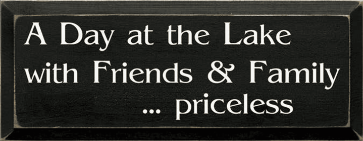 A Day at the Lake Priceless Wood Sign (Color: Old Black, size: 7" x 18")